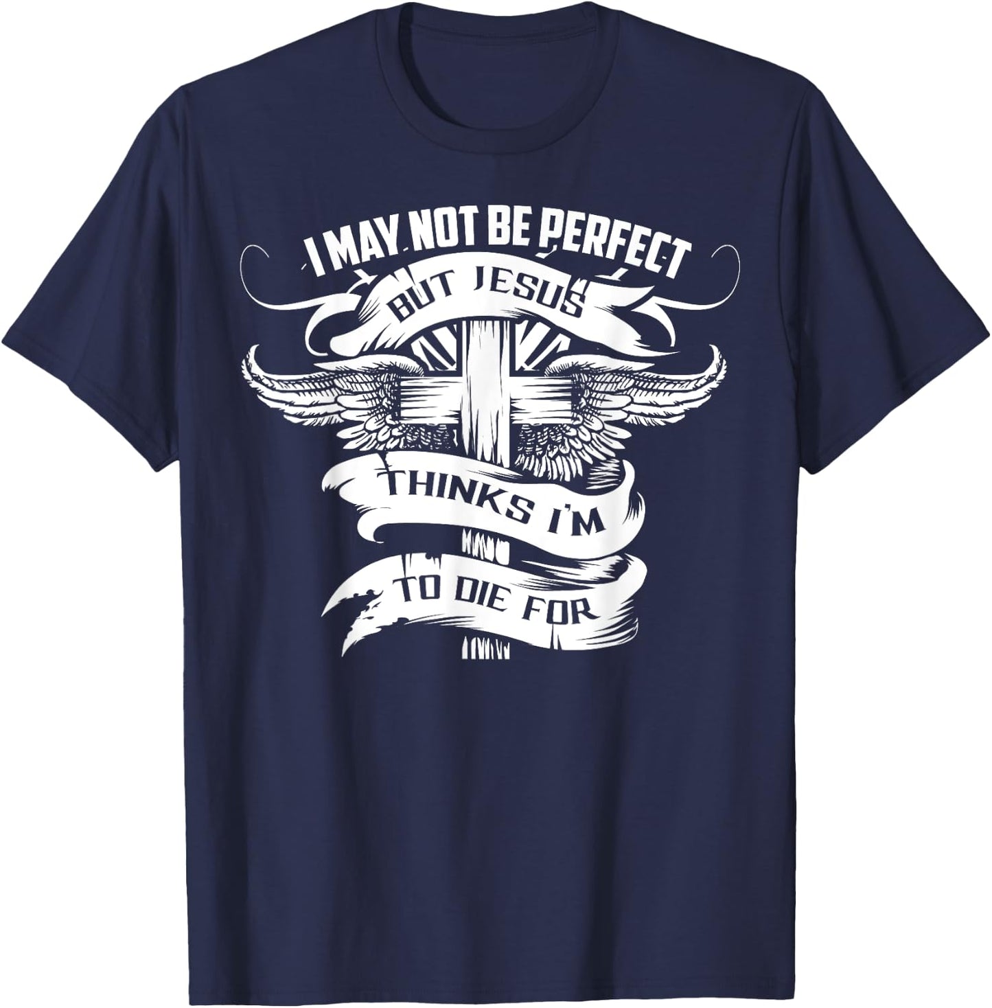 I May Not Be Perfect But Jesus Thinks I'm To Die For Gift T-Shirt - T-Shirt | Navy