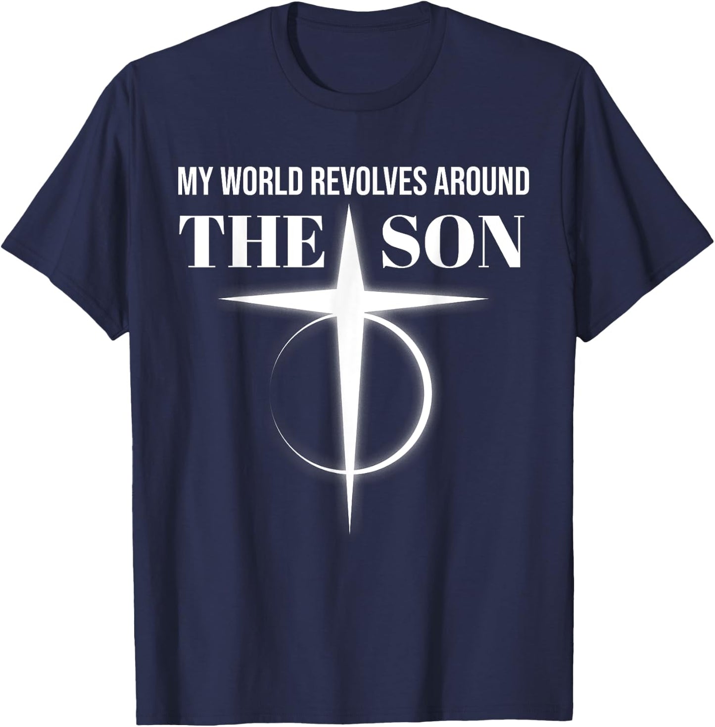 My World Revolves Around Son of God Shirt Christian Dad T-Shirt - T-Shirt | Navy
