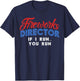 Fireworks Director If I Run 4th Of July Fourth Men Women T-Shirt - T-Shirt | Navy