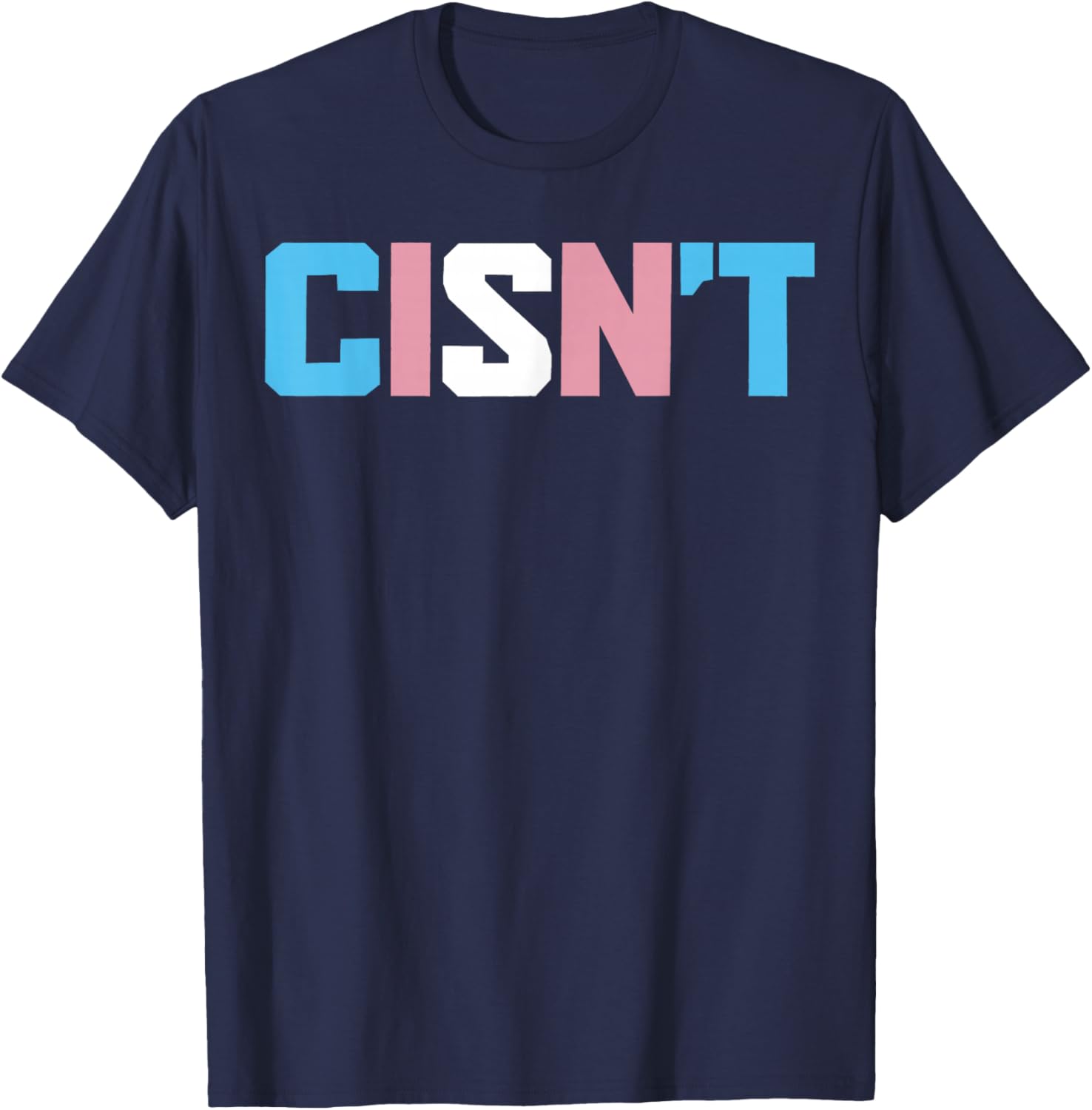 Cisn't Transgender Flag Funny Trans Pride LGBTQ Month T-Shirt - T-Shirt | Navy