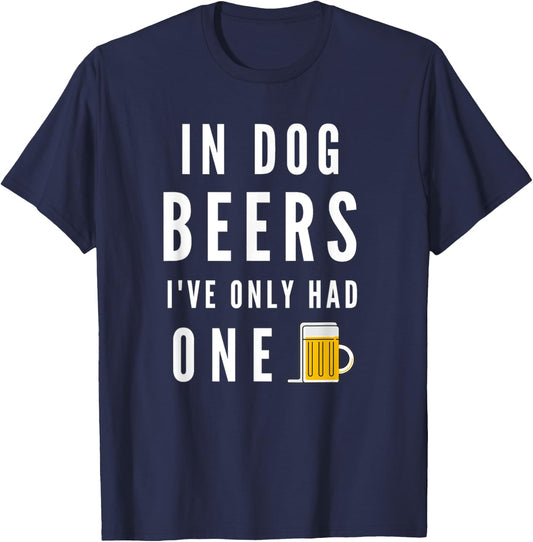 In Dog Beers I've Only Had One Funny Beer T-Shirt - T-Shirt | Navy