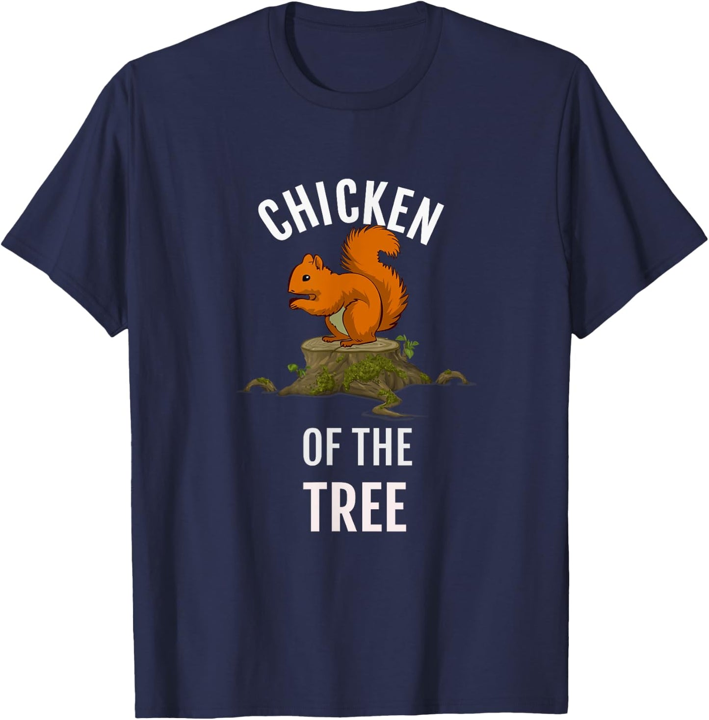 Chicken Of The Tree, Funny Squirrel Hunter T Shirt, Dk T-Shirt - T-Shirt | Navy