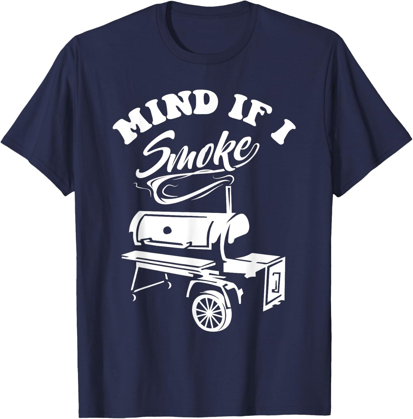 Mind if I Smoke - Funny BBQ Smoker & Grilling T-Shirt - T-Shirt | Navy