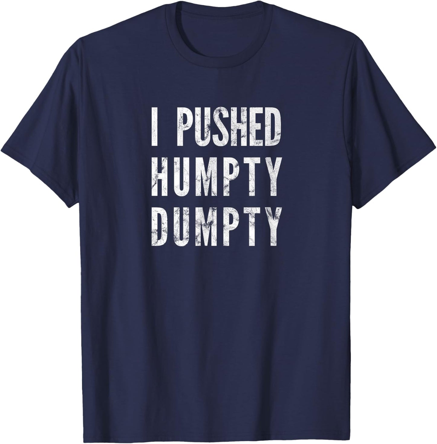I Pushed Humpty Dumpty, Funny Nursery Reim says T-Shirt - T-Shirt | Navy