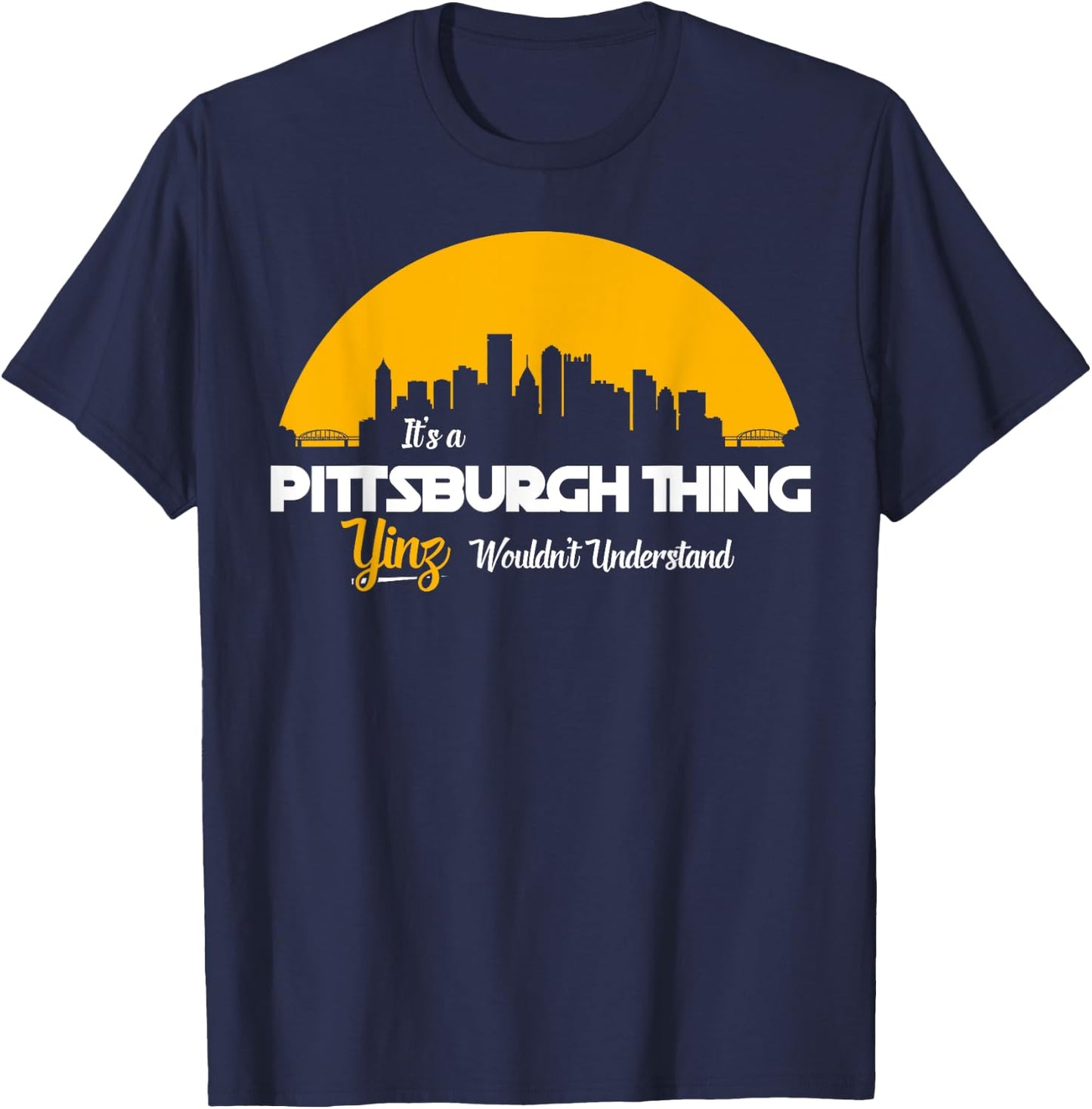 Pittsburgh Yinzer Pittsburghese Its a Pittsburgh Thing Yinz T-Shirt - T-Shirt | Navy