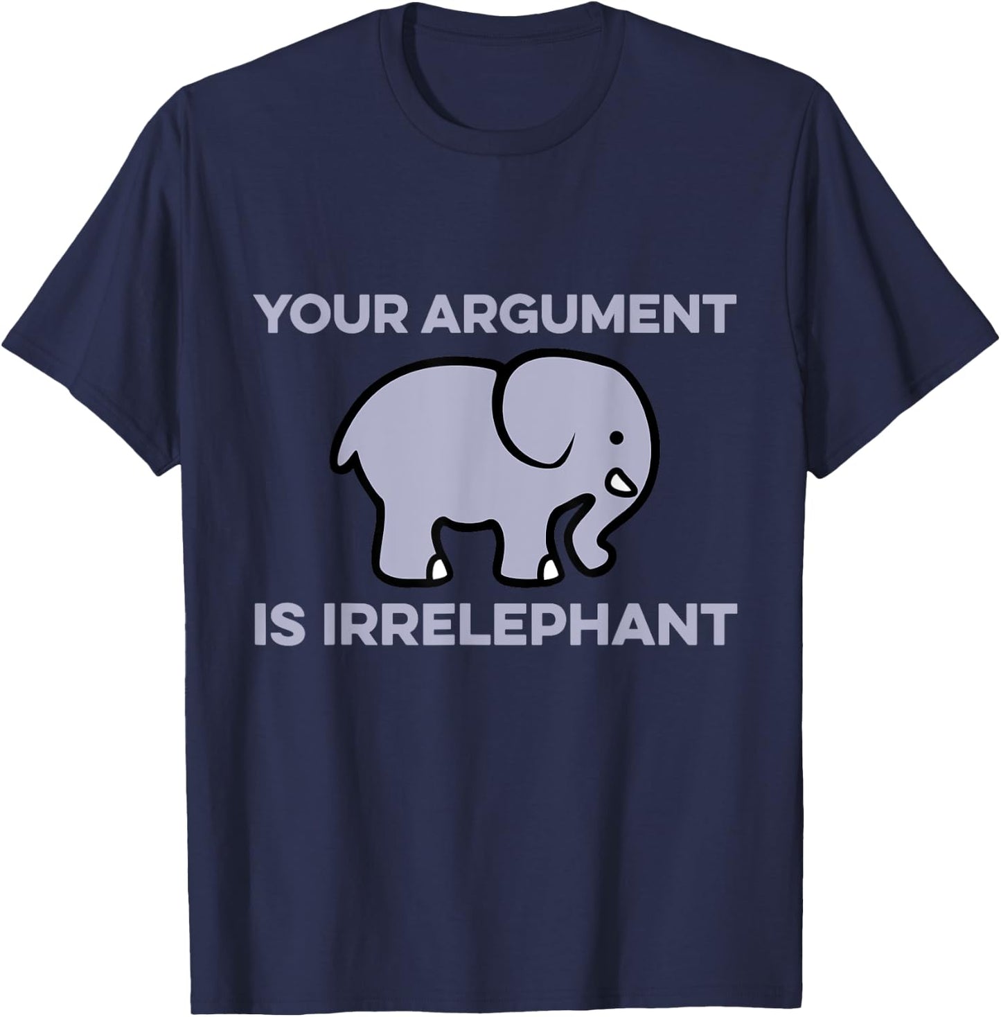 Your Argument Is Irrelephant Clever Wordplay Elephant Humor T-Shirt - T-Shirt | Navy