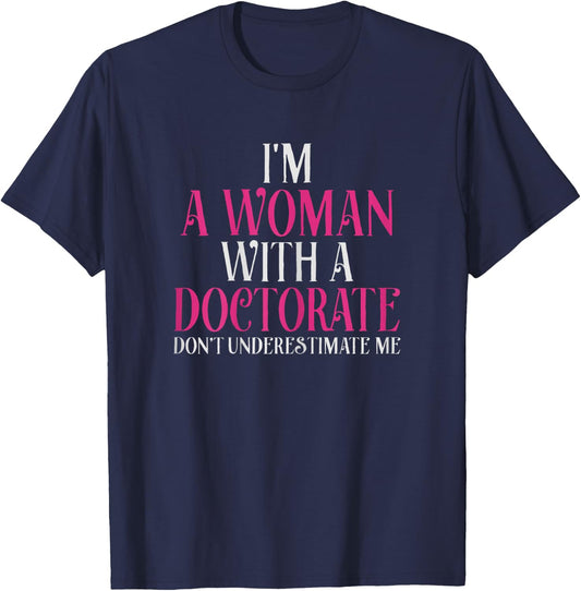 I'm A Woman With A Doctorate Funny PhD Graduation Gift T-Shirt - T-Shirt | Navy