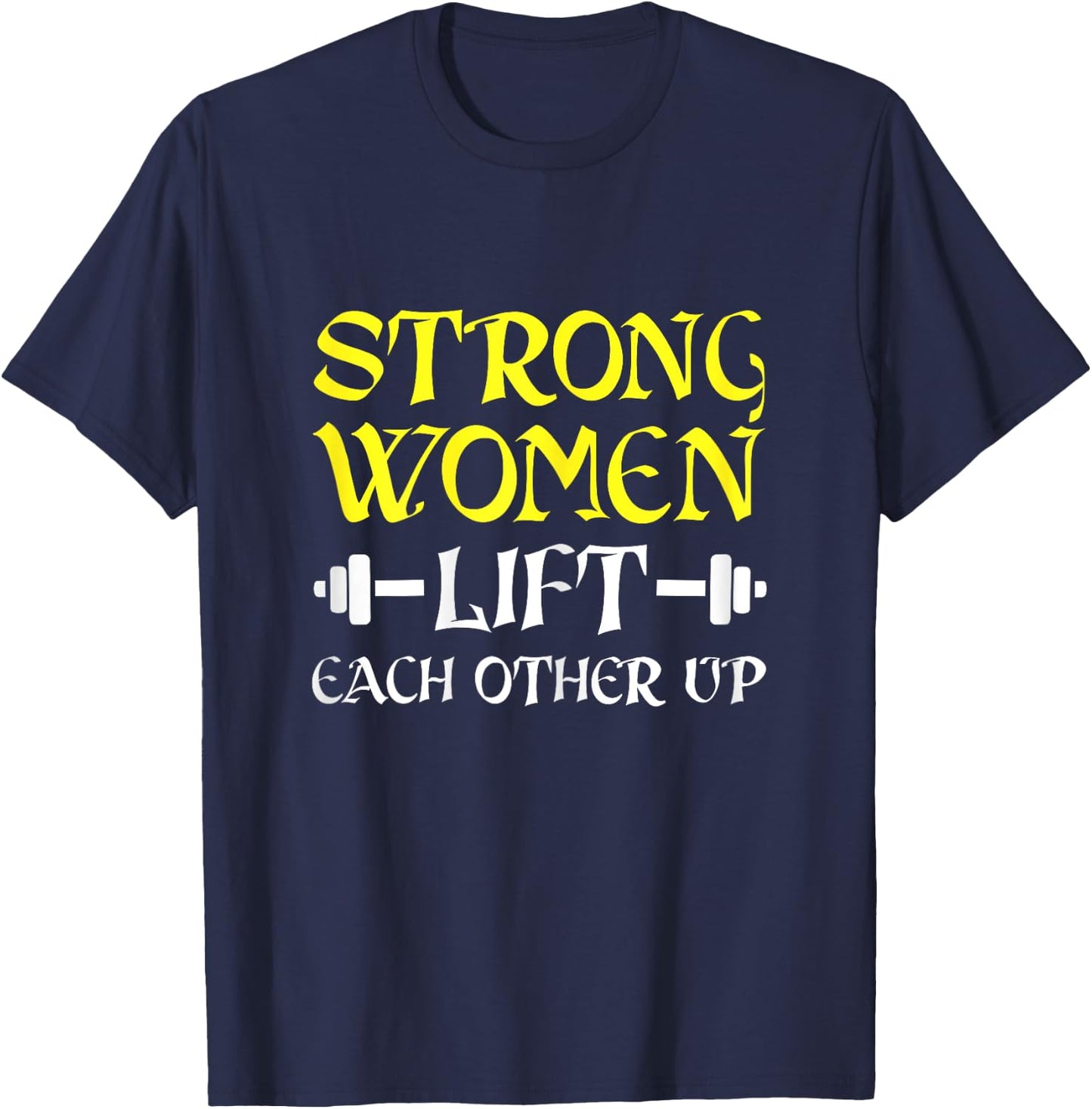 Strong Women Lift Each Other Up Feminism Humor T-Shirt - T-Shirt | Navy