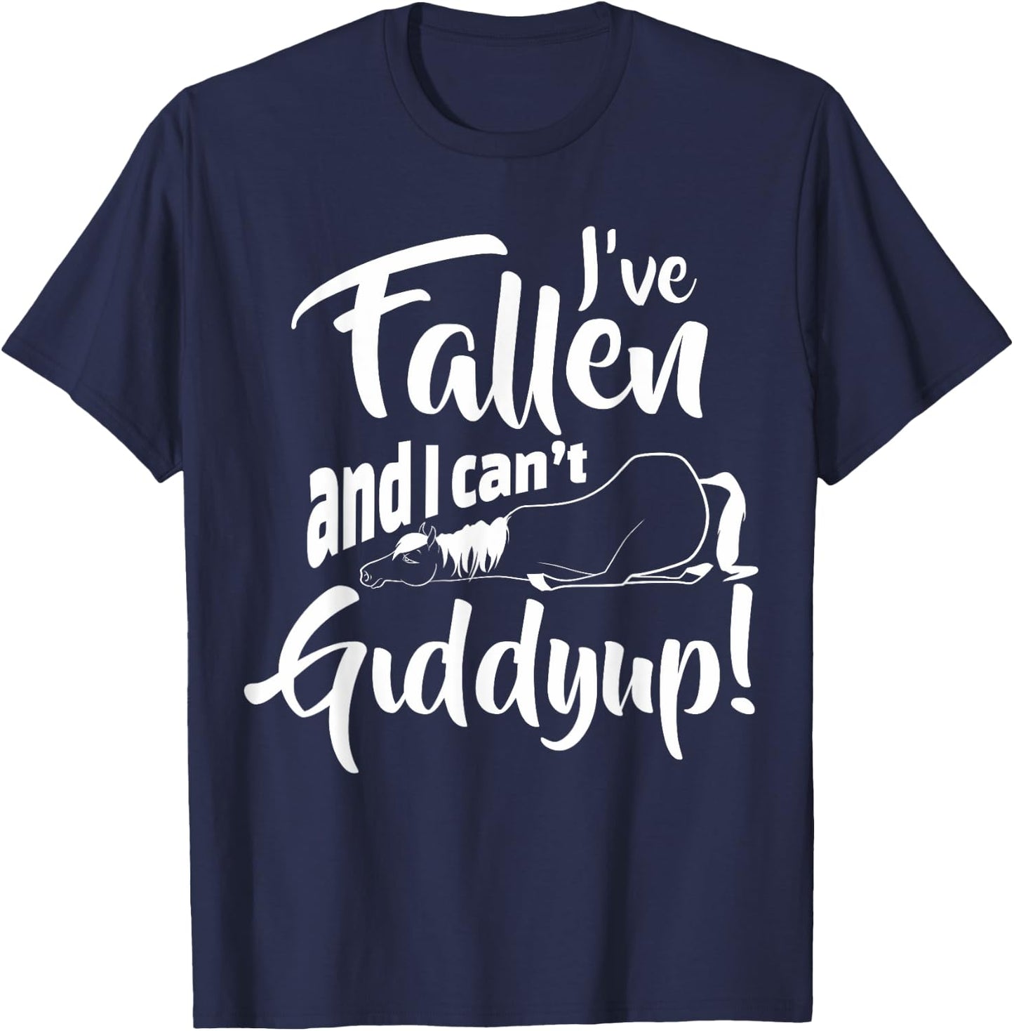 Fallen And I Can't Giddy Up Funny Horseback Riding Horse T-Shirt - T-Shirt | Navy