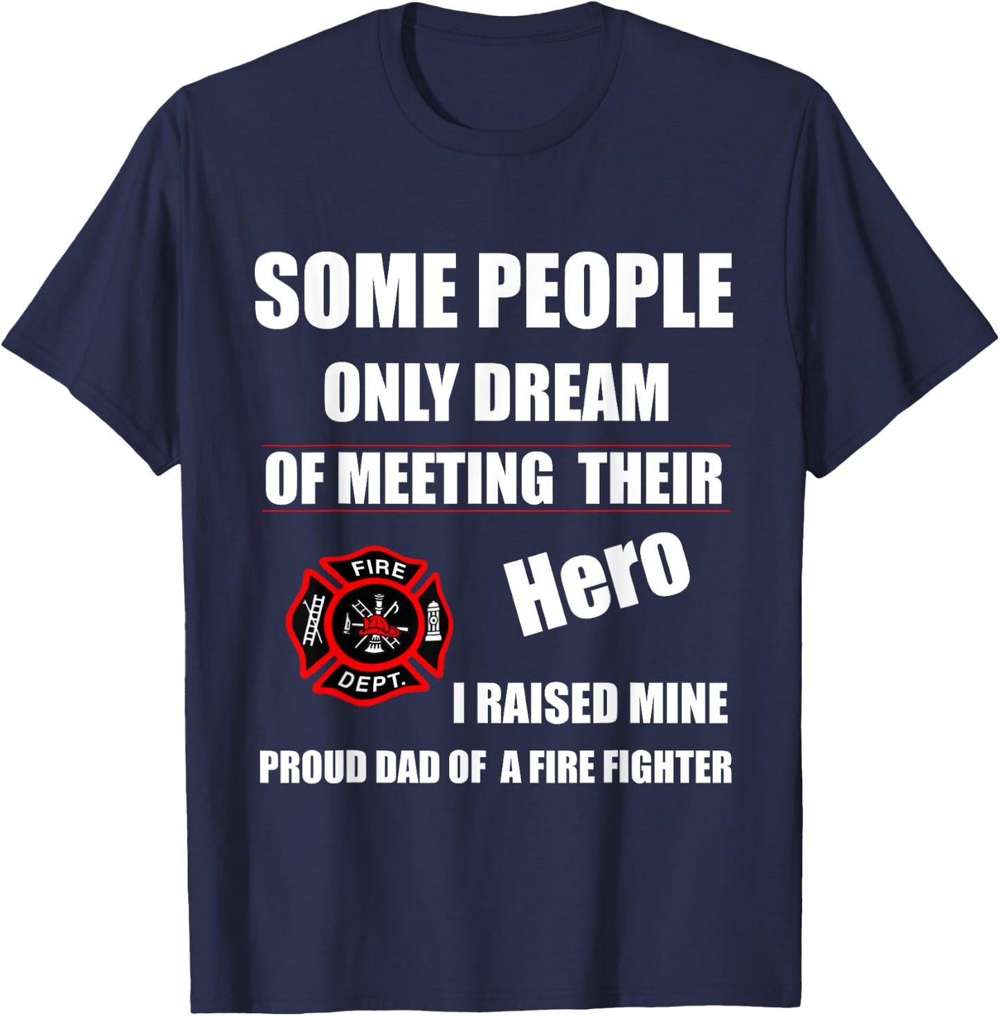 I Raised My Hero Fireman - Proud Dad of a Firefighter Shirts T-Shirt - T-Shirt | Navy