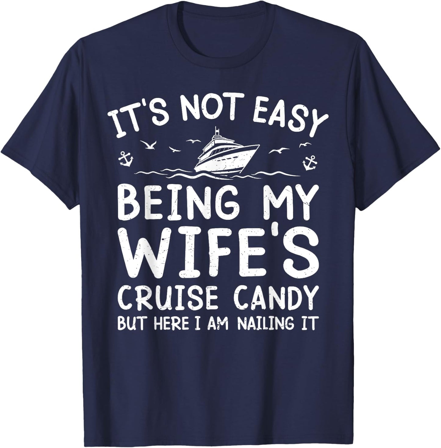 Its Not Easy Being My Wife's Cruise Candy Funny Cruise T-Shirt - T-Shirt | Navy