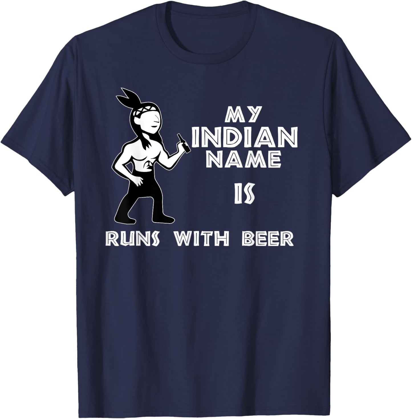 Cool Hilarious My Indian Name Is Runs With Beer Shirt Gift T-Shirt - T-Shirt | Navy