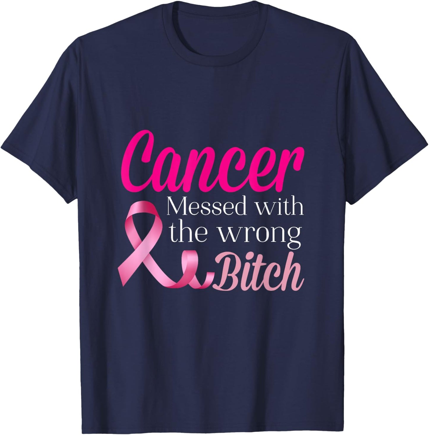 Cancer Messed With The Wrong BITCH Breast Cancer Awareness T-Shirt - T-Shirt | Navy