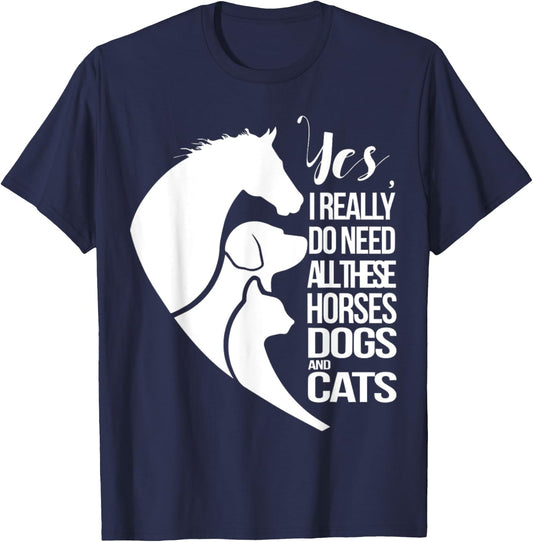 Yes I Really Do Need All These Horses Dogs And Cats Cute T-Shirt - T-Shirt | Navy