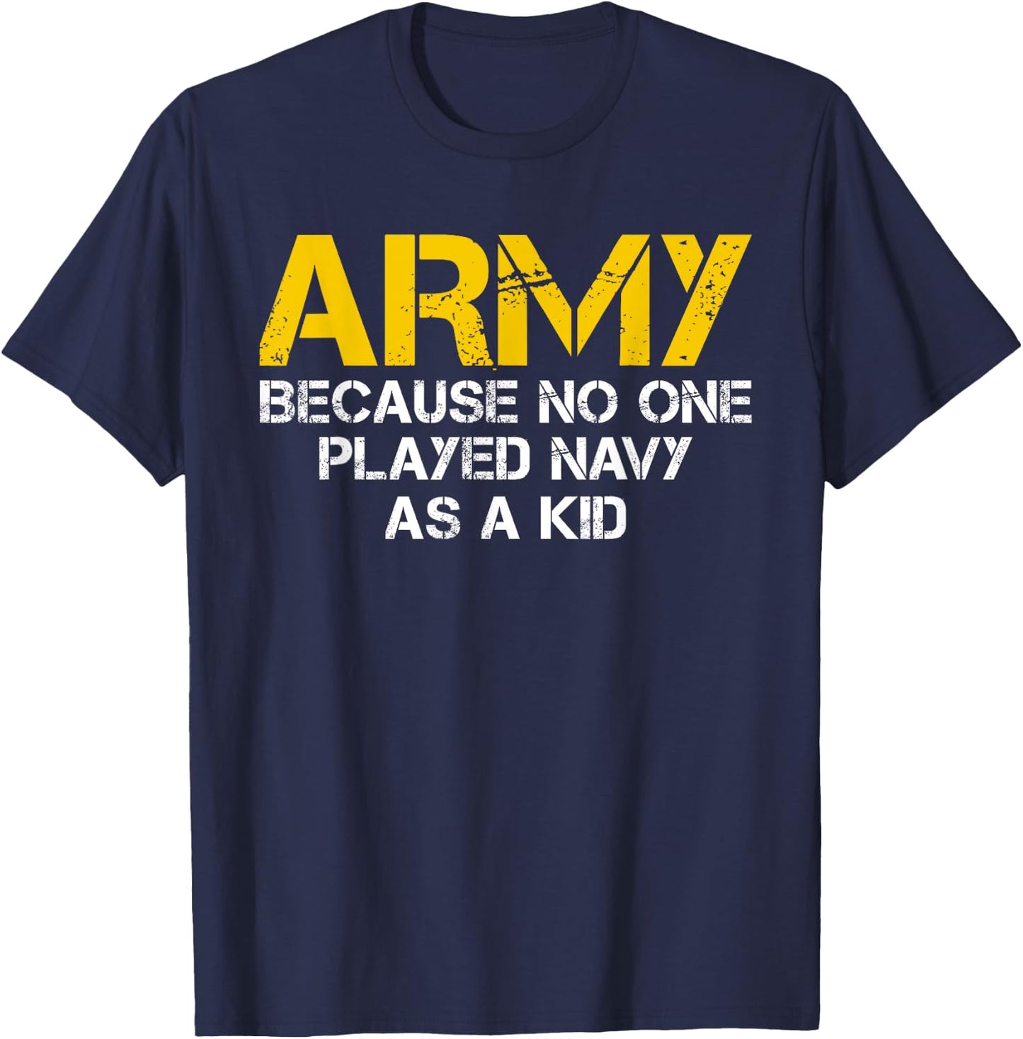 Army Because No One Played Navy As A Kid Funny Army Vintage T-Shirt - T-Shirt | Navy