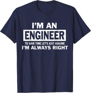 I'm An Engineer Just Assume I'm Always Right Gift T-Shirt - T-Shirt | Navy