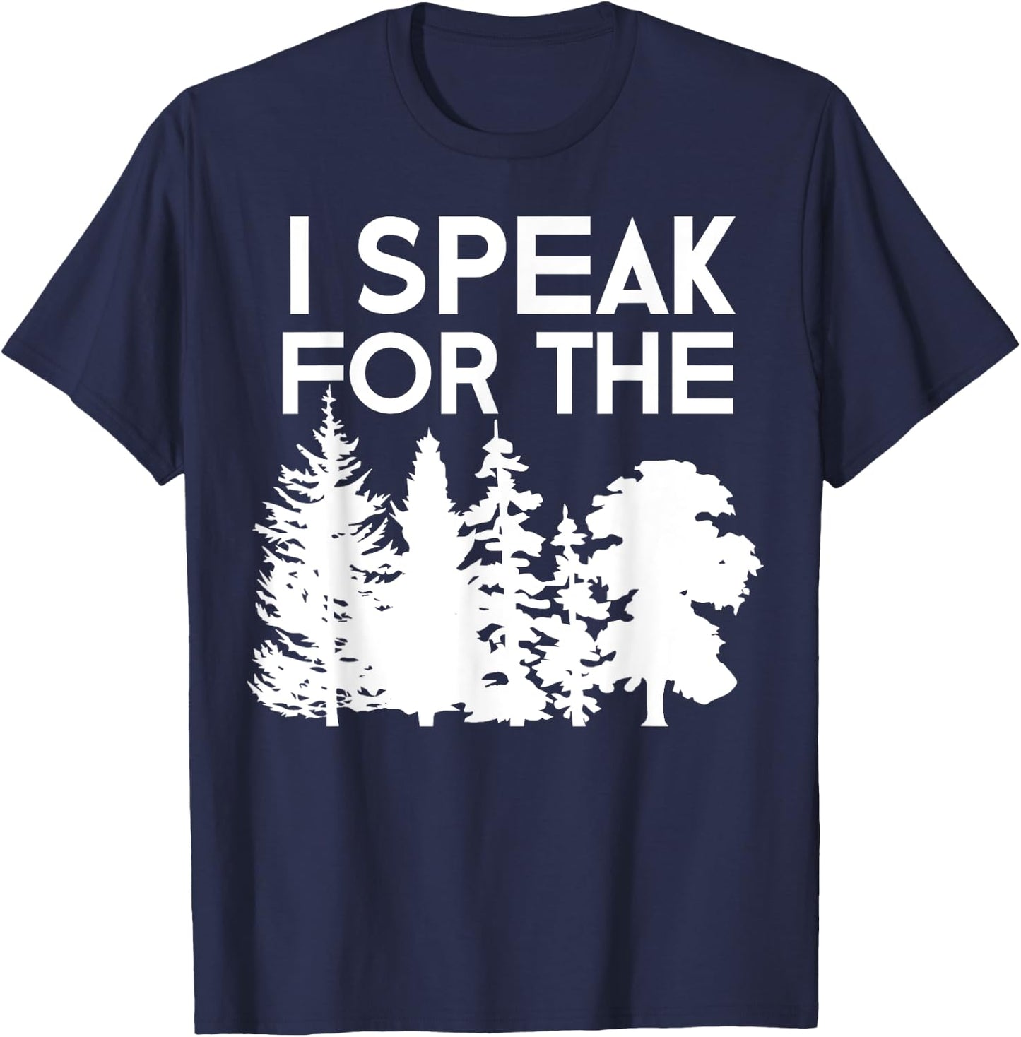 I Speak For The Trees Earth Day 2018 Men Women Kids T-Shirt - T-Shirt | Navy