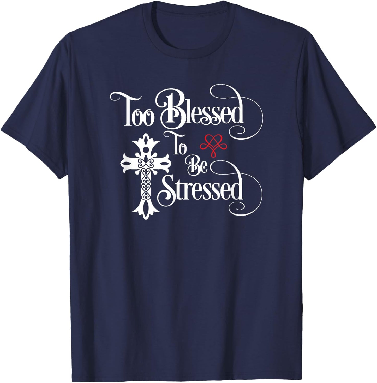 Too Blessed to Be Stressed Shirt with Christian Cross T-Shirt - T-Shirt | Navy