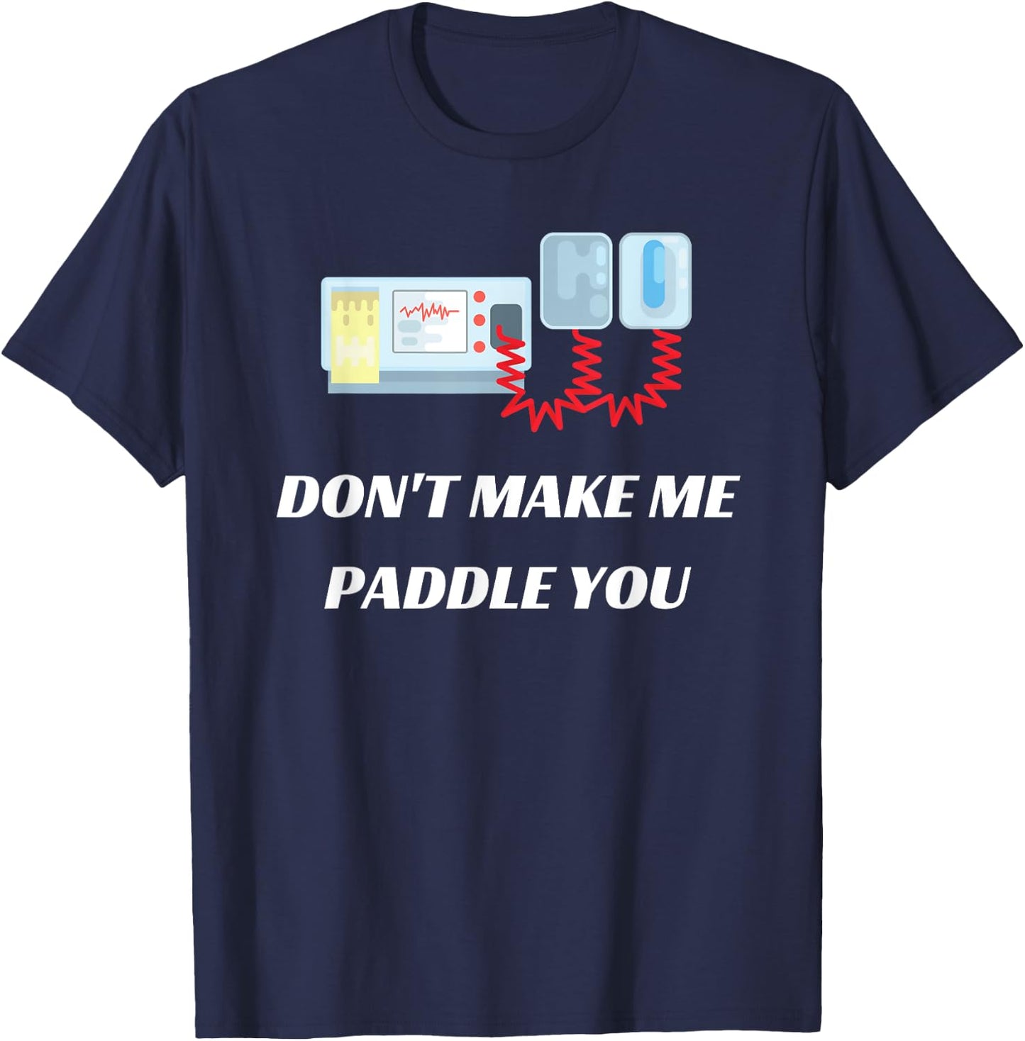 Don't Make Me Paddle You Funny Medical Defibrillator T-Shirt - T-Shirt | Navy