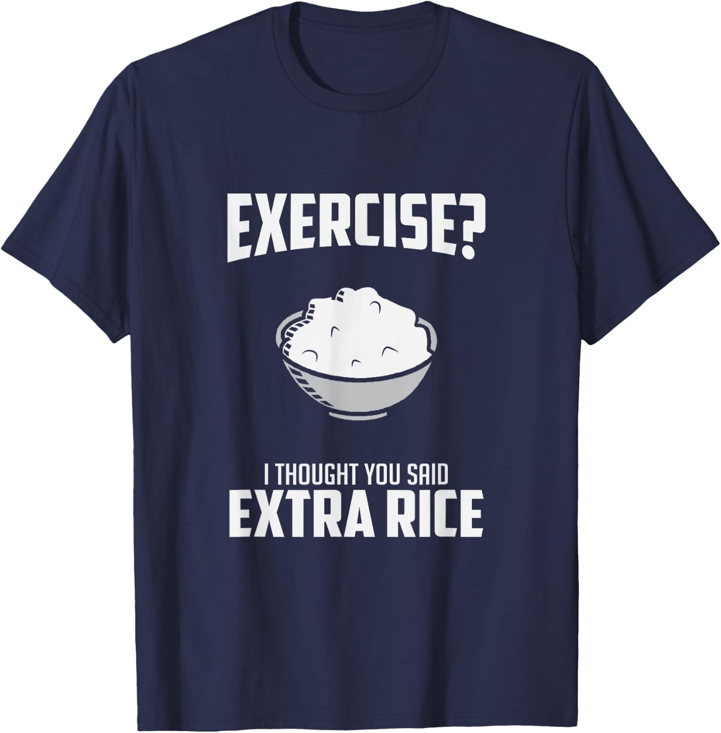Exercise I Thought You Said Extra Rice Funny Asian T-Shirt - T-Shirt | Navy