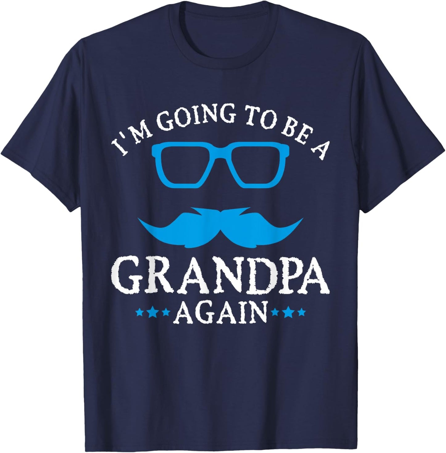 I'm going to be a Grandpa Again Grandpa T Shirt Gift T-Shirt - T-Shirt | Navy