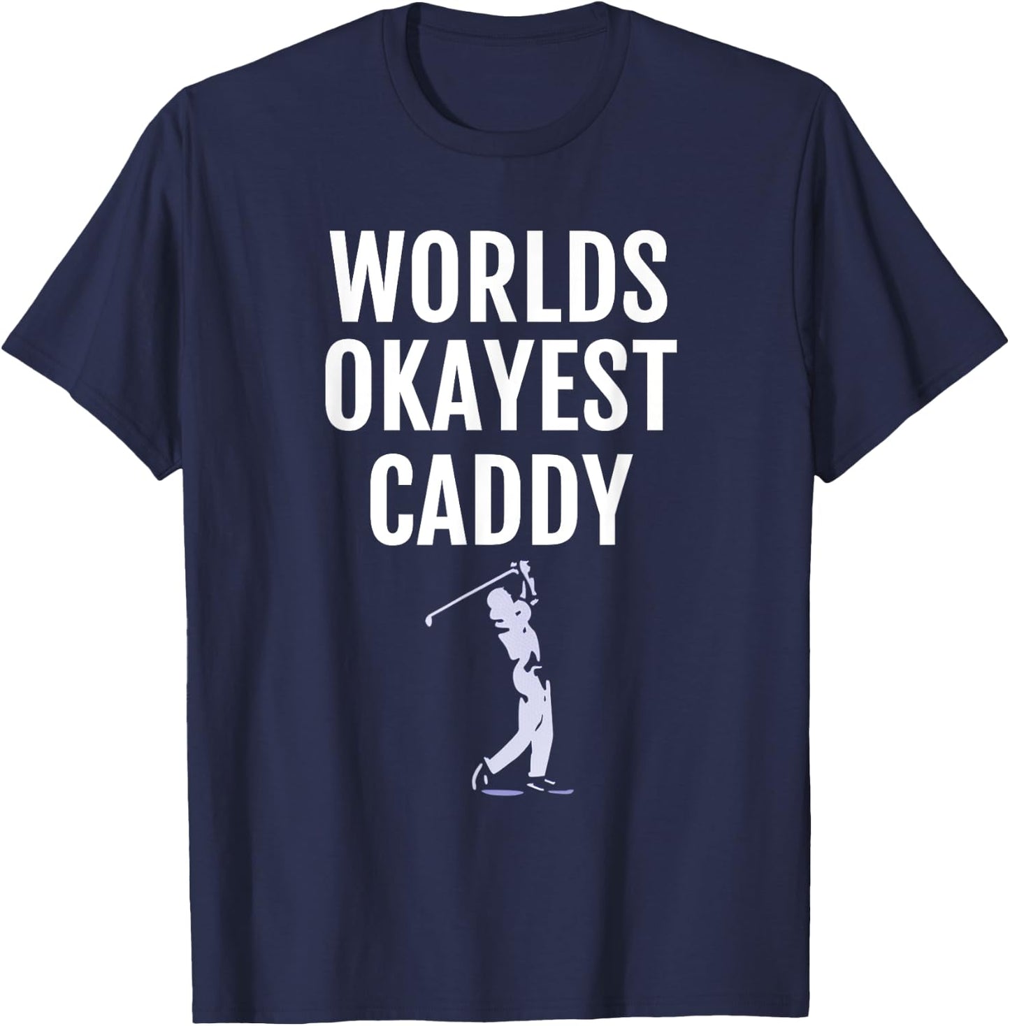 Golf Caddy - World's Okayest Caddy Funny Golfing T-Shirt - T-Shirt | Navy