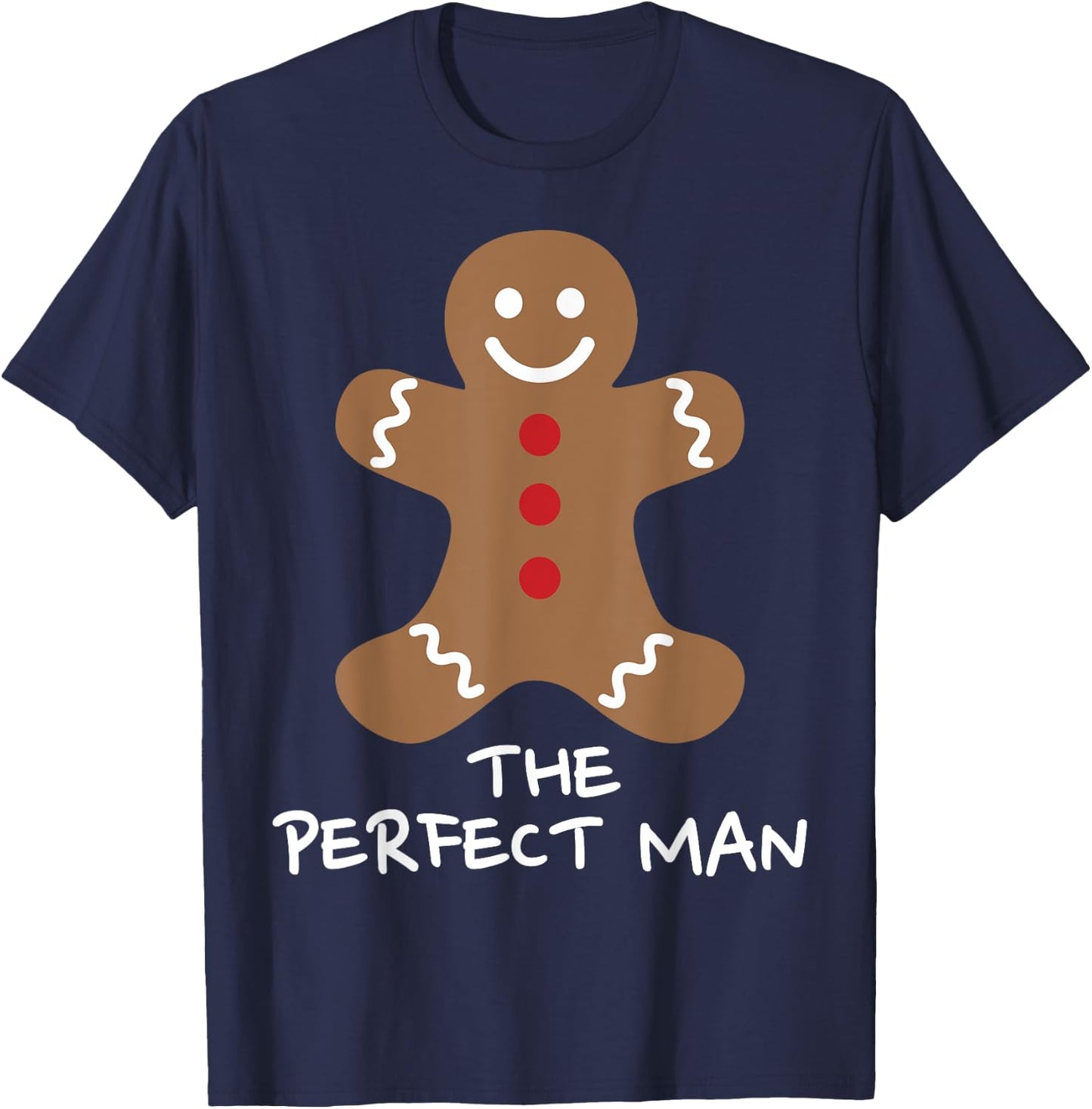 The Perfect Man Gingerbread Funny Christmas Xmas T-Shirt - T-Shirt | Navy