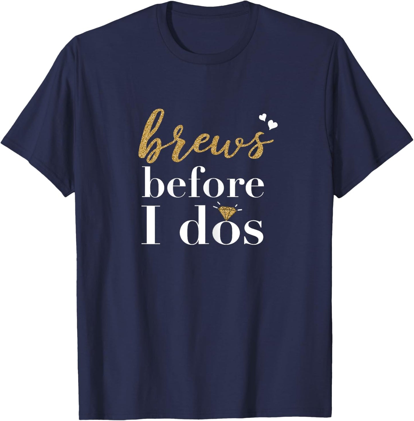 Brews Before I dos Party Bachelorette Bridal Shower Shirt T-Shirt - T-Shirt | Navy