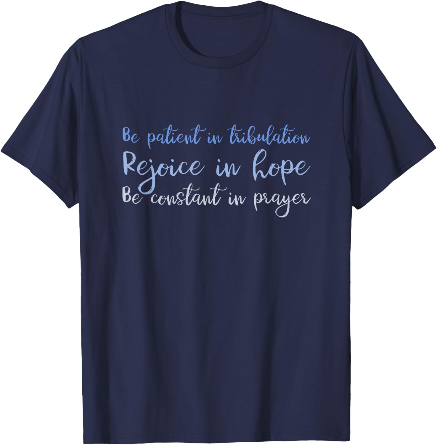 Romans 12:12 Christian Shirt - Rejoice, Be patient, Pray T-Shirt - T-Shirt | Navy