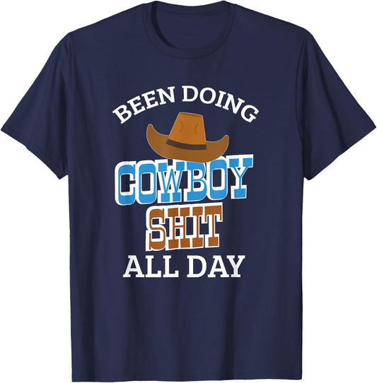 Been Doing Cowboy Shit All Day Western Cowboy Cowgirl Gift T-Shirt - T-Shirt | Navy