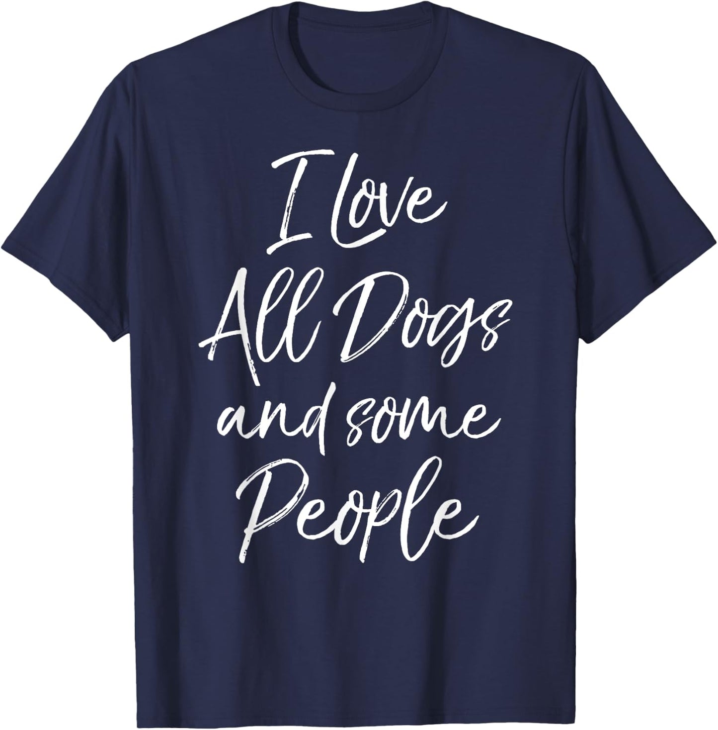 I Love All Dogs and Some People Shirt Funny T-Shirt - T-Shirt | Navy