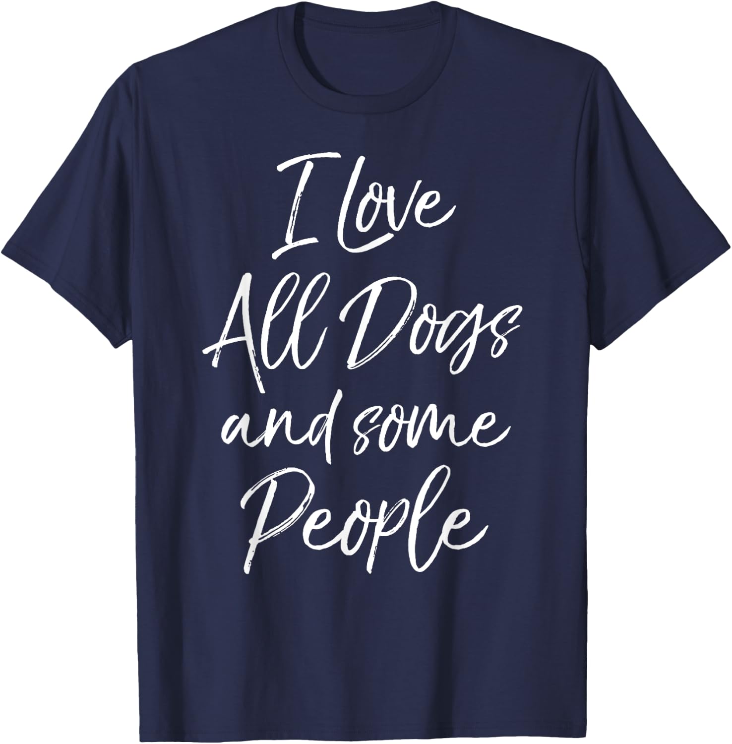I Love All Dogs and Some People Shirt Funny T-Shirt - T-Shirt | Navy
