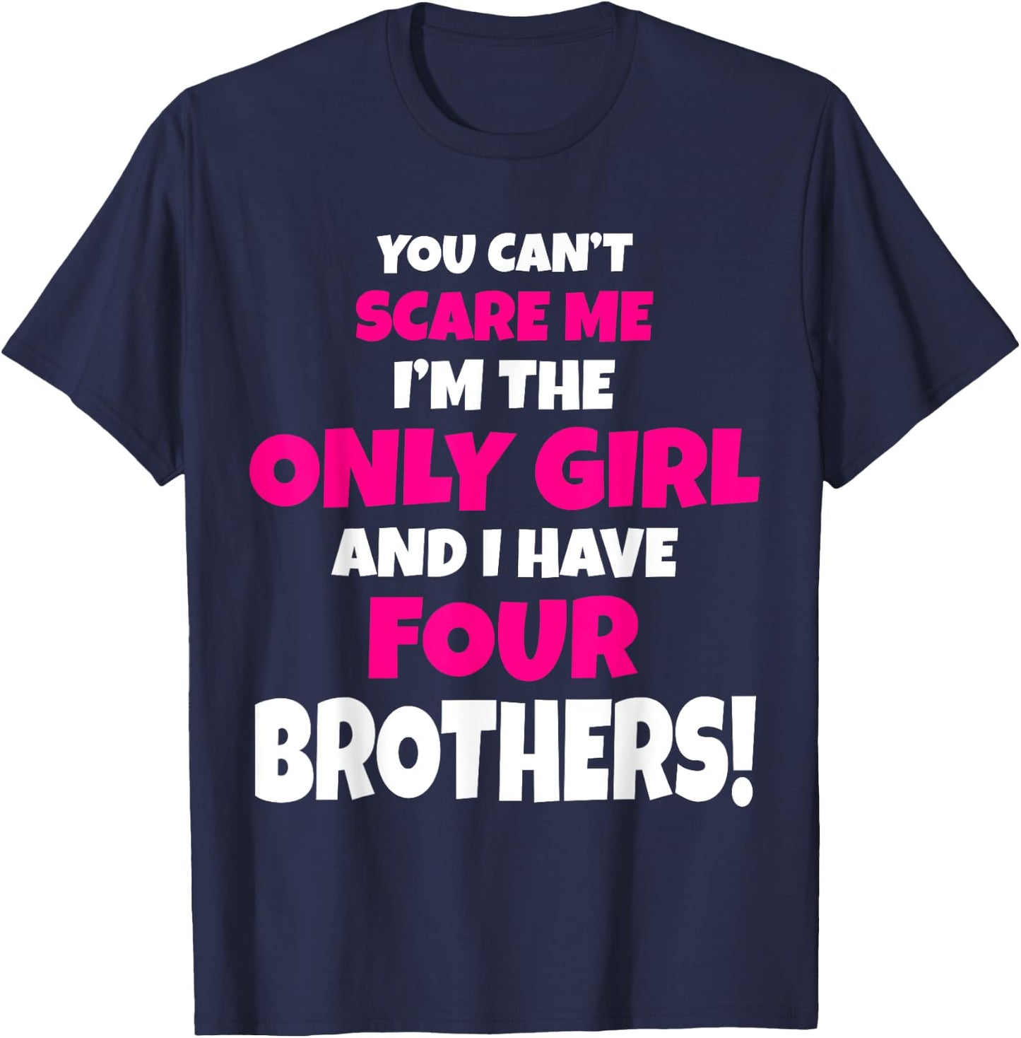 You Can't Scare Me I Have Four Brothers Only Sister Gift T-Shirt - T-Shirt | Navy
