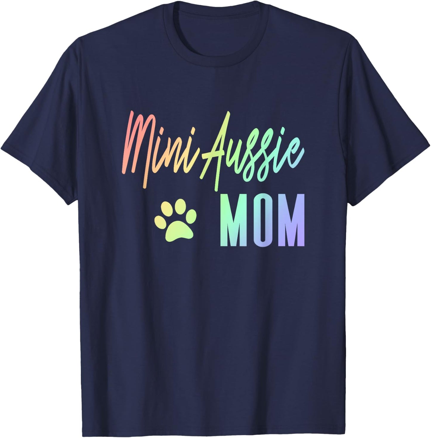 Mini Aussie Mom - Rainbow Paw Print Australian Shepherd Dog T-Shirt - T-Shirt | Navy