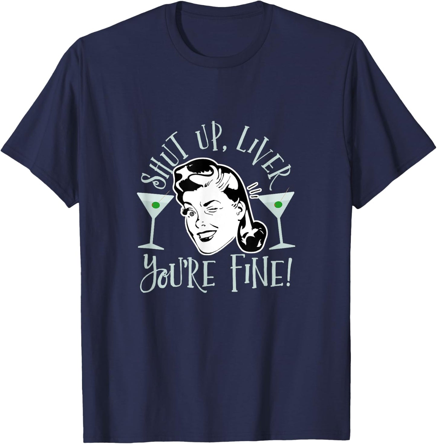 Shut Up Liver You're Fine Funny Drinking Shirt T-Shirt - T-Shirt | Navy