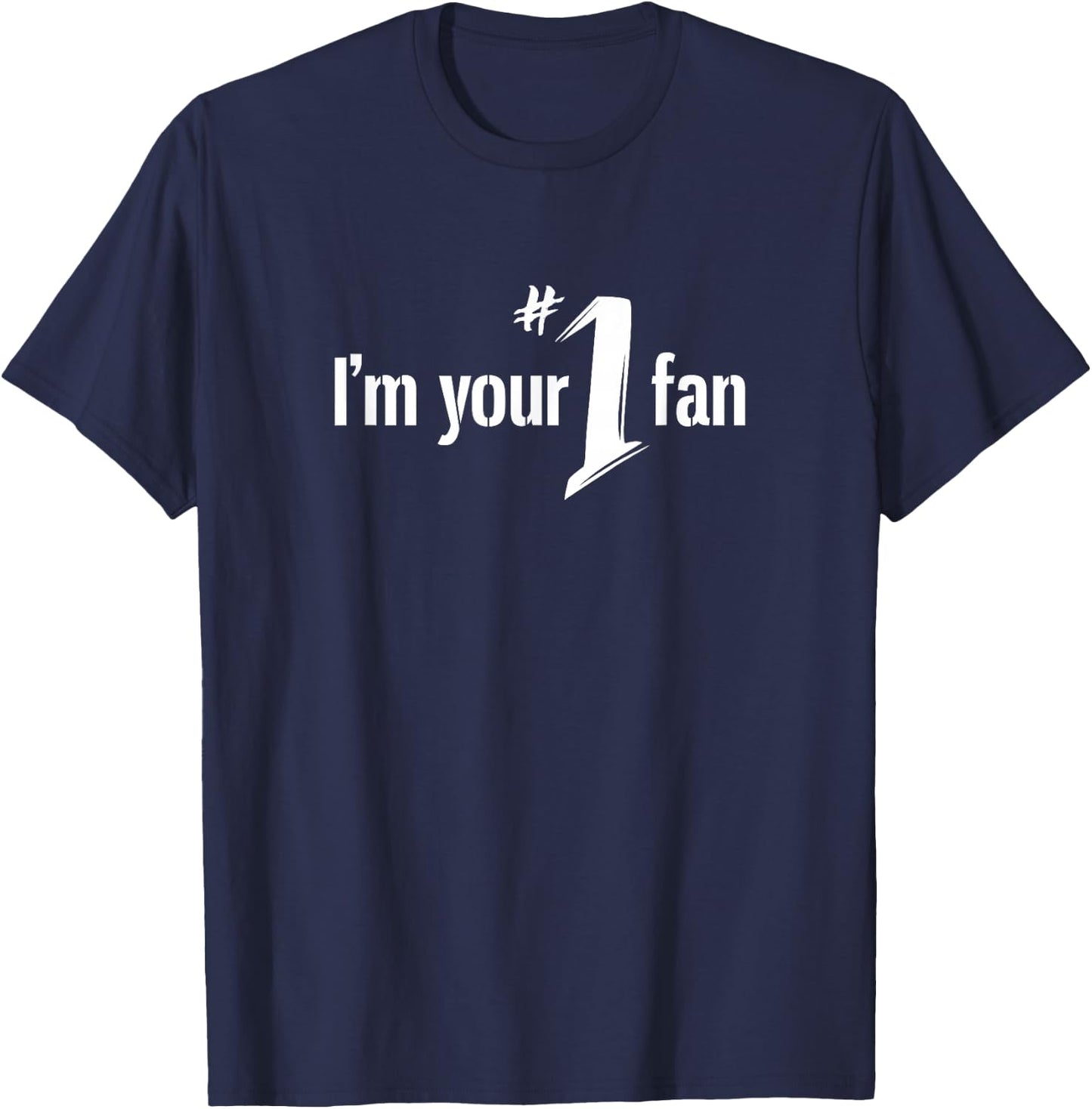 I'm Your Number One Fan T Shirt T-Shirt - T-Shirt | Navy