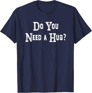 Do You Need A Hug Funny Shirt T-Shirt - T-Shirt | Navy