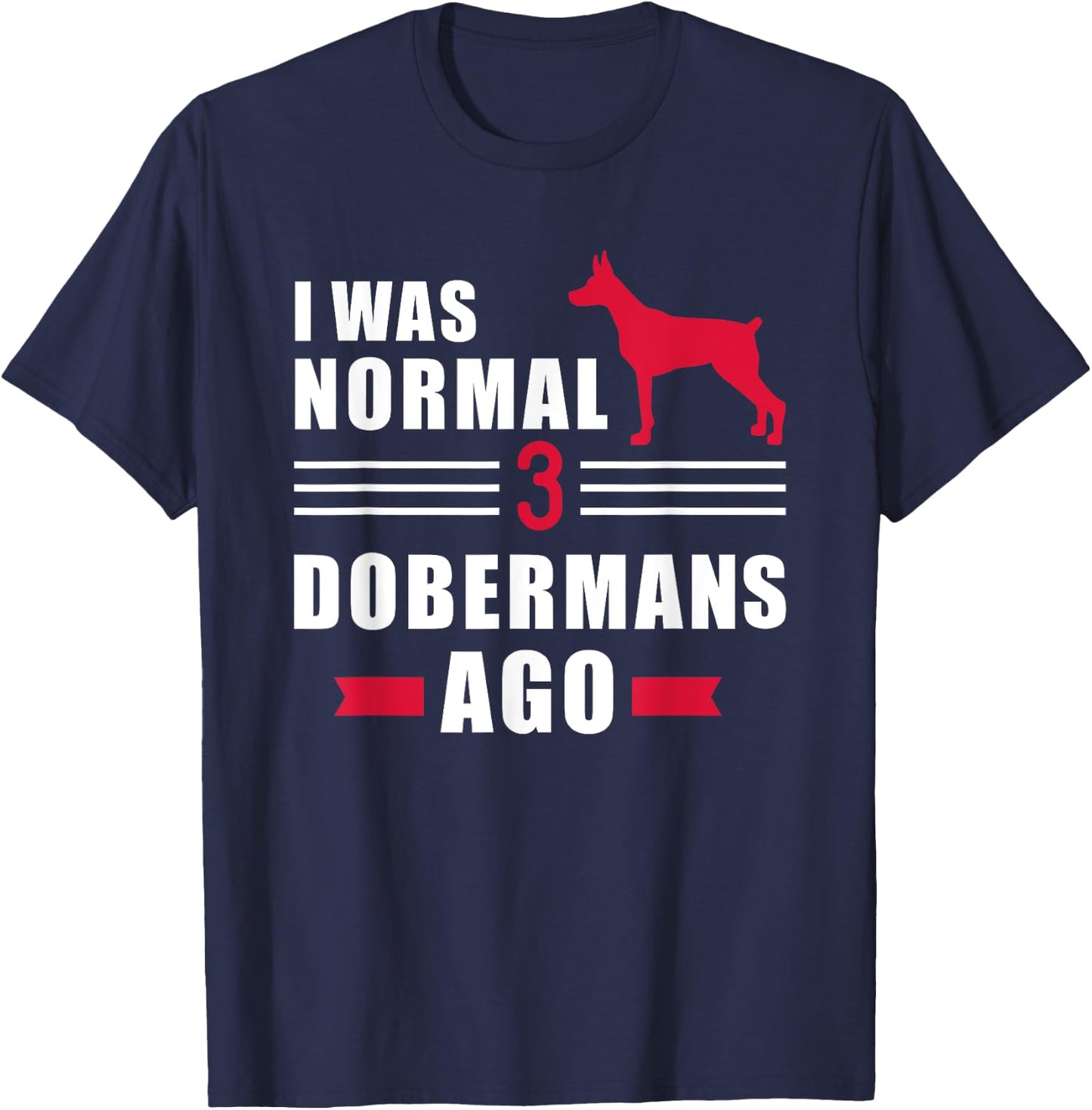 I was normal 3 Dobermans ago T-Shirt - T-Shirt | Navy
