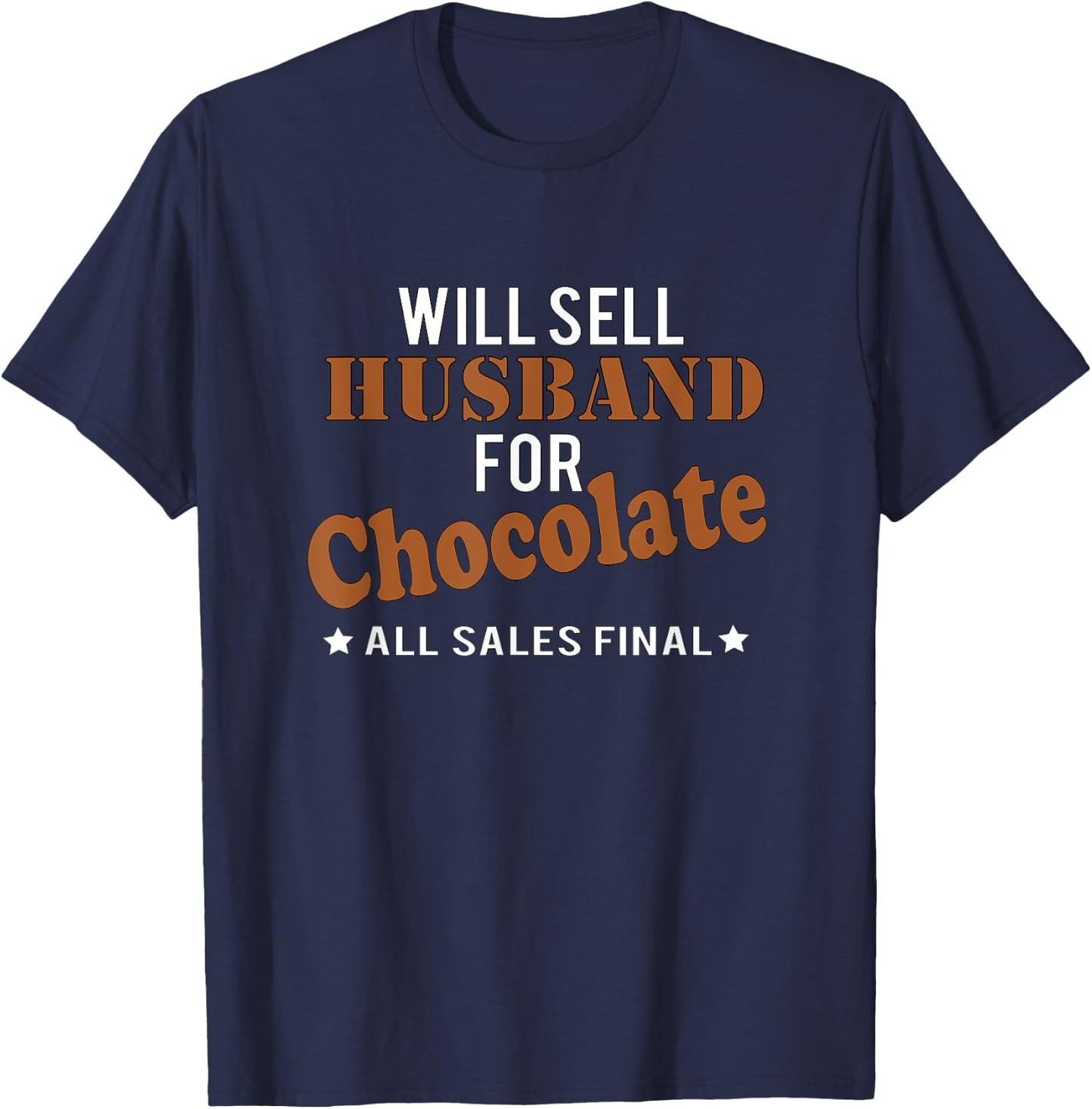 Will Sell Husband Chocolate All Sales Final Funny T Shirt T-Shirt - T-Shirt | Navy