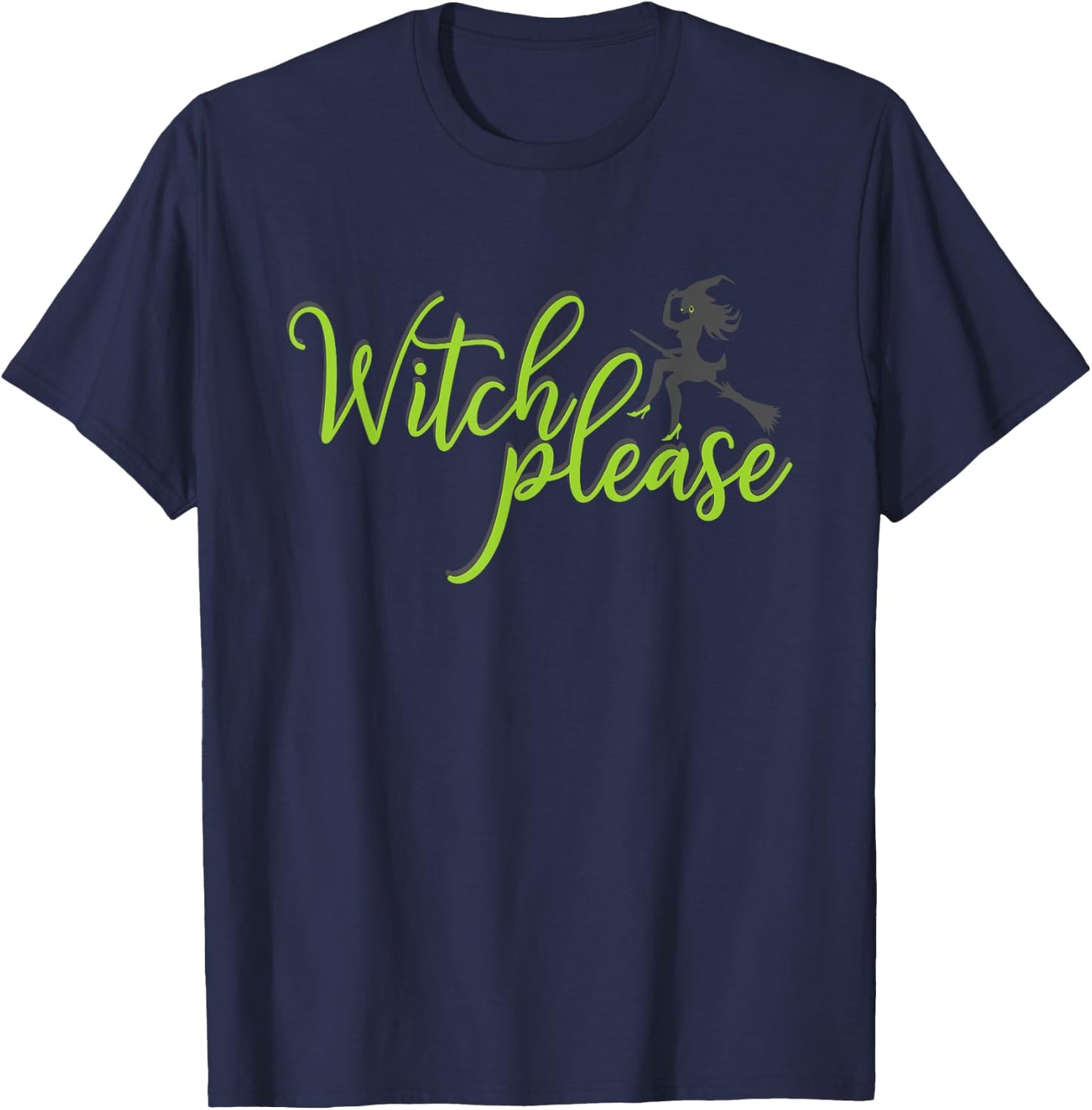 Witch Please T Shirt Good Bad Witches Funny Halloween Party T-Shirt - T-Shirt | Navy