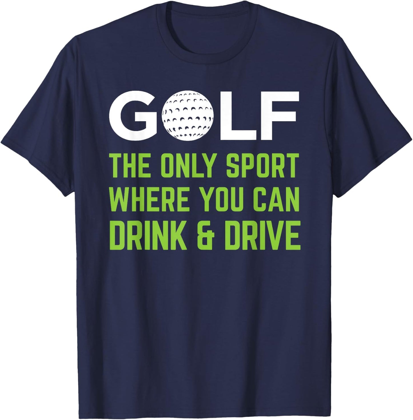 Golf - The Only Sport Where You Can Drink & Drive Beer T-Shirt - T-Shirt | Navy