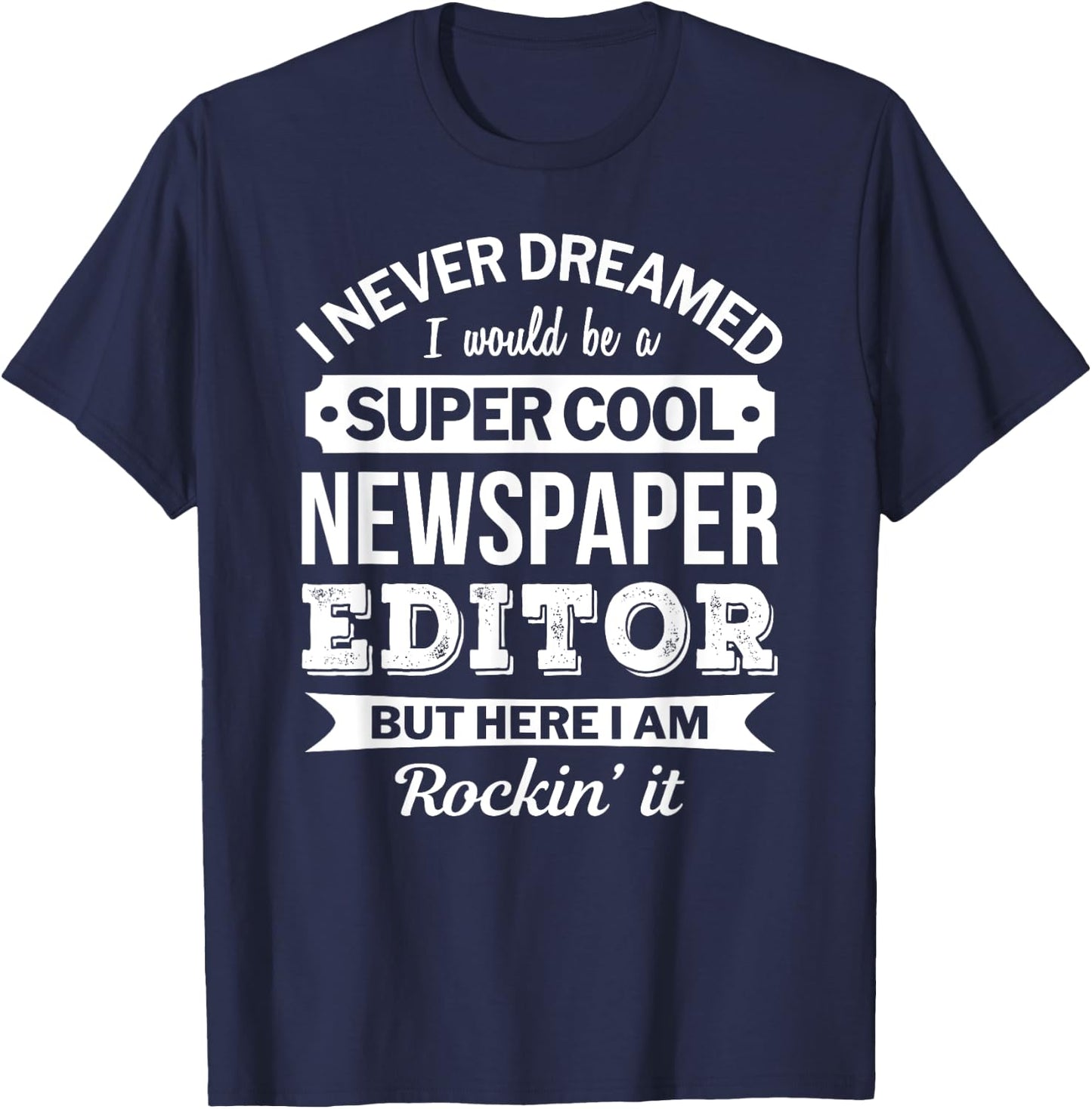 Newspaper Editor Gifts Funny T-Shirt - T-Shirt | Navy
