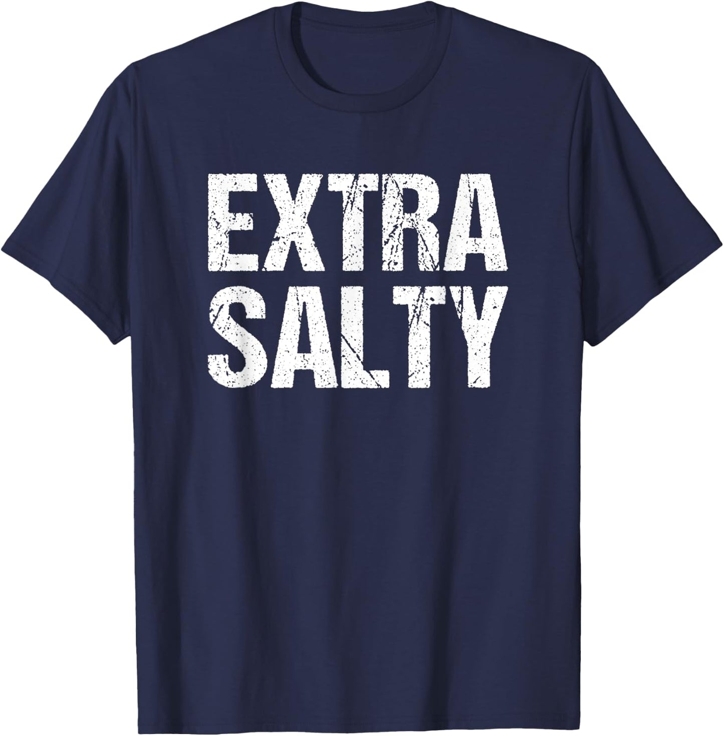 Extra Salty Funny Sassy Pun Snarky Curmudgeon Humor Gift T-Shirt - T-Shirt | Navy