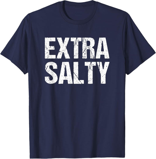 Extra Salty Funny Sassy Pun Snarky Curmudgeon Humor Gift T-Shirt - T-Shirt | Navy