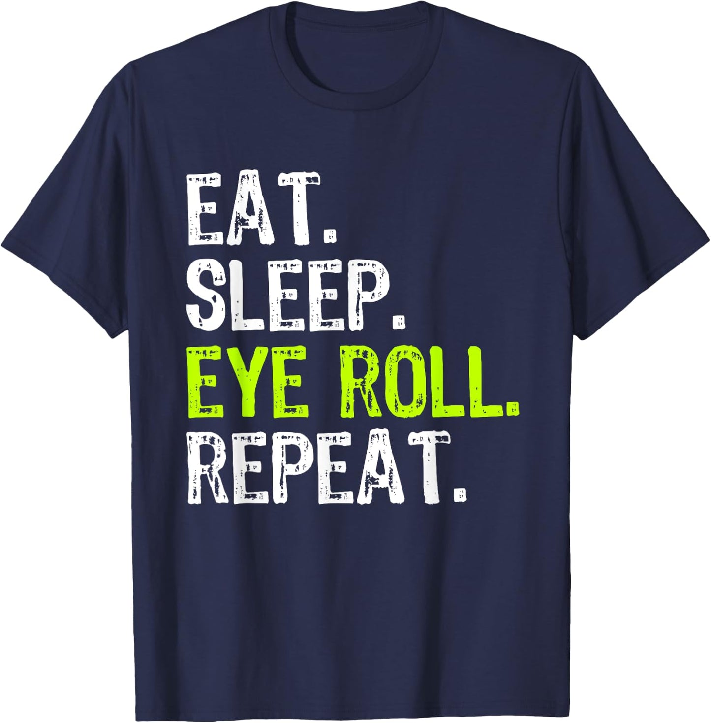 Eat Sleep Eye Roll Repeat Rolling Eyeroll Funny T-Shirt - T-Shirt | Navy