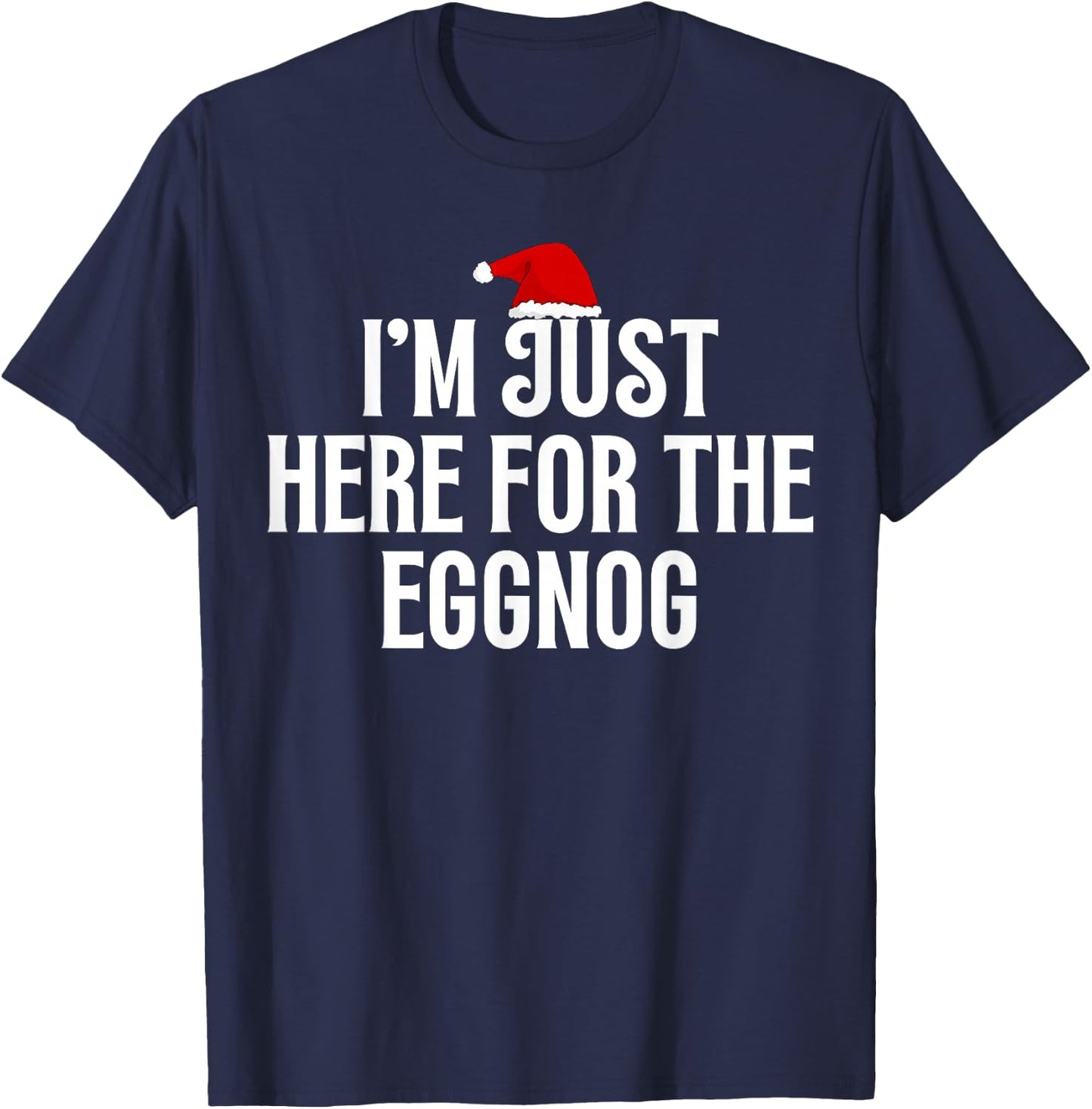 I'm Just Here For The Eggnog Funny T-Shirt - T-Shirt | Navy