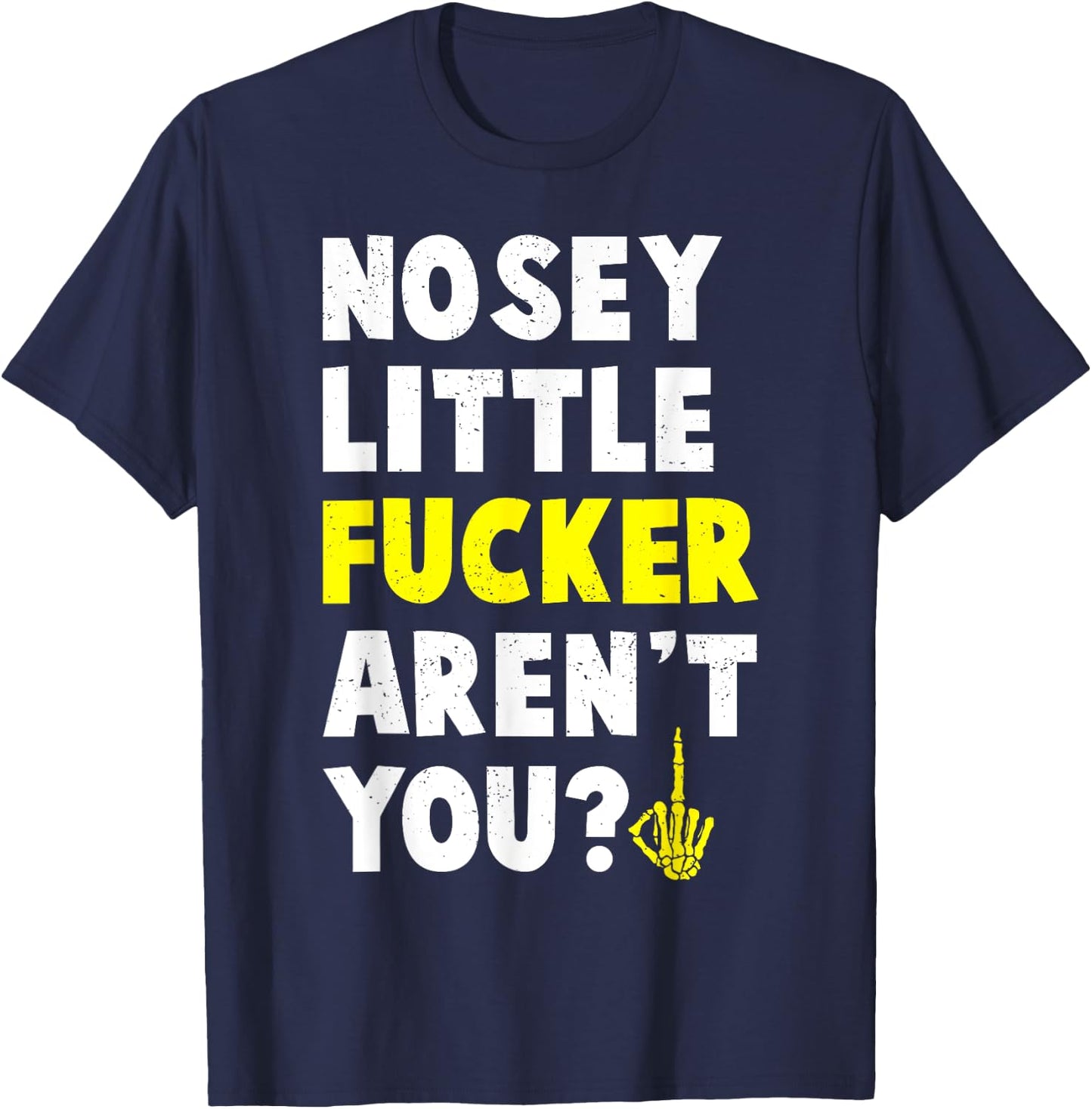 Tiny Text Funny Joke Nosey Fucker Gift T-Shirt - T-Shirt | Navy