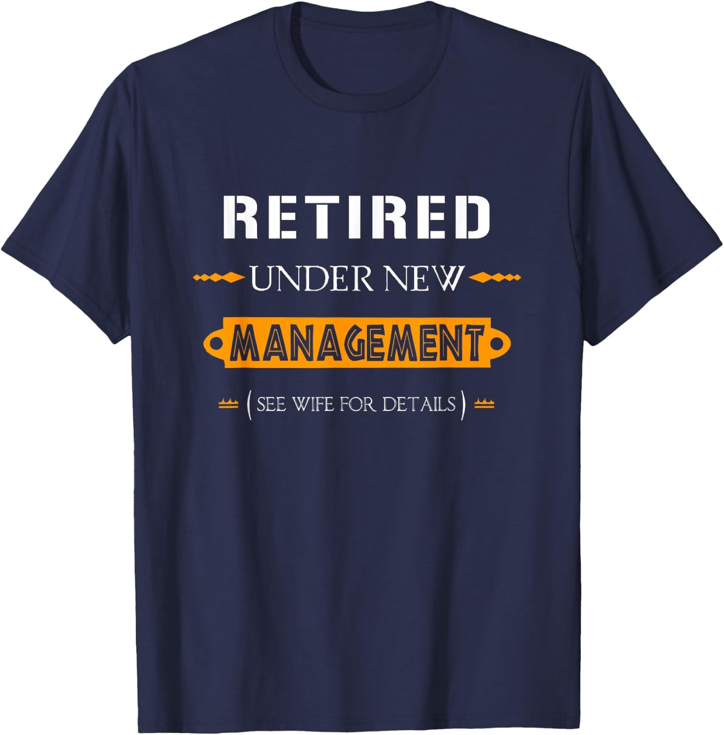 Under New Management - See Wife For Details | Retirement T-Shirt - T-Shirt | Navy