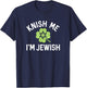 Funny Jew Shirt Knish Me Im Jewish St Patricks Day T-Shirt - T-Shirt | Navy