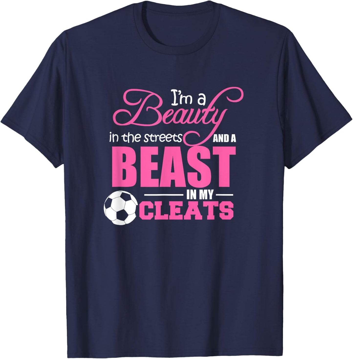 Beauty in the streets Beast in my Cleats Soccer Gift T-Shirt - T-Shirt | Navy